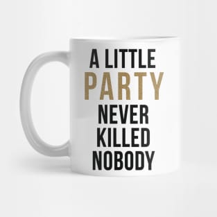 A little party never killed nobody Mug